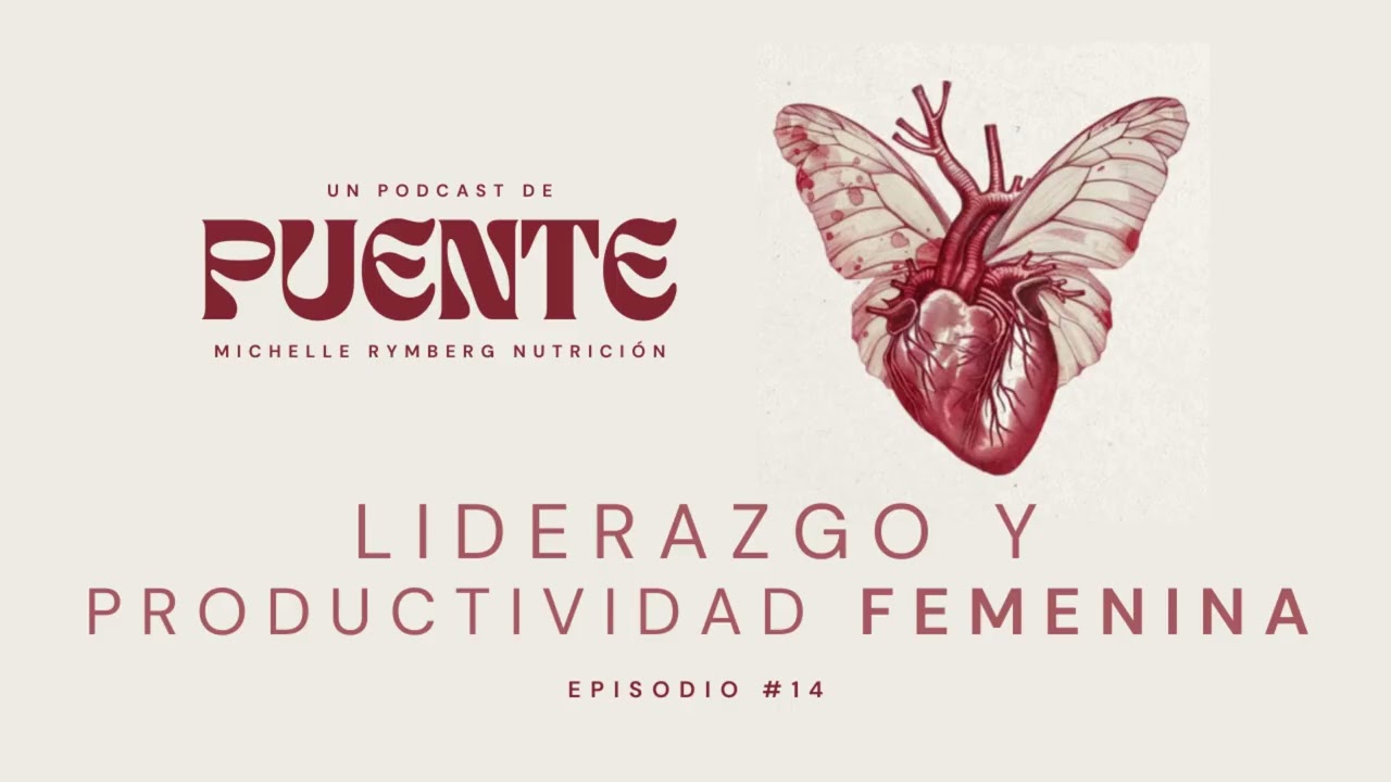 #14 — Liderazgo y productividad femenina / Puente: nutrición, ciencia y espiritualidad