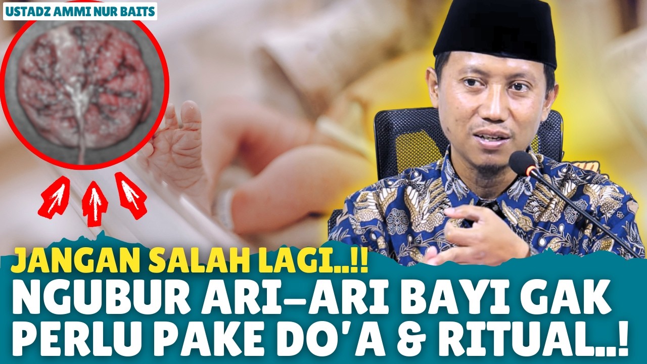 JANGAN SALAH LAGI!! TRADISI MENGUBUR ARI-ARI TERNYATA MITOS | Ustadz Ammi Nur Baits