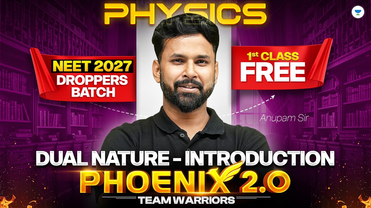 Dual Nature - Introduction | Physics | Phoenix 2.0 |  | NEET 2027 Droppers Batch | Anupam Sir