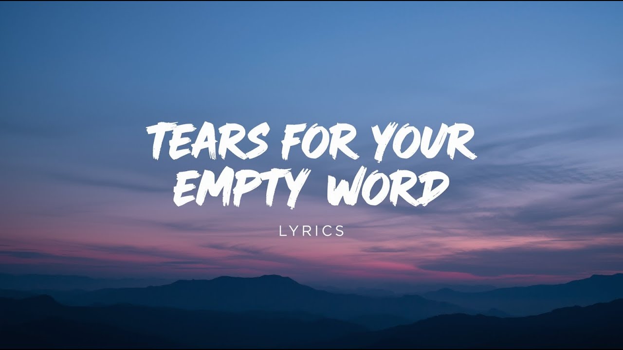 Tears for Your Empty Word ( Lyrics )