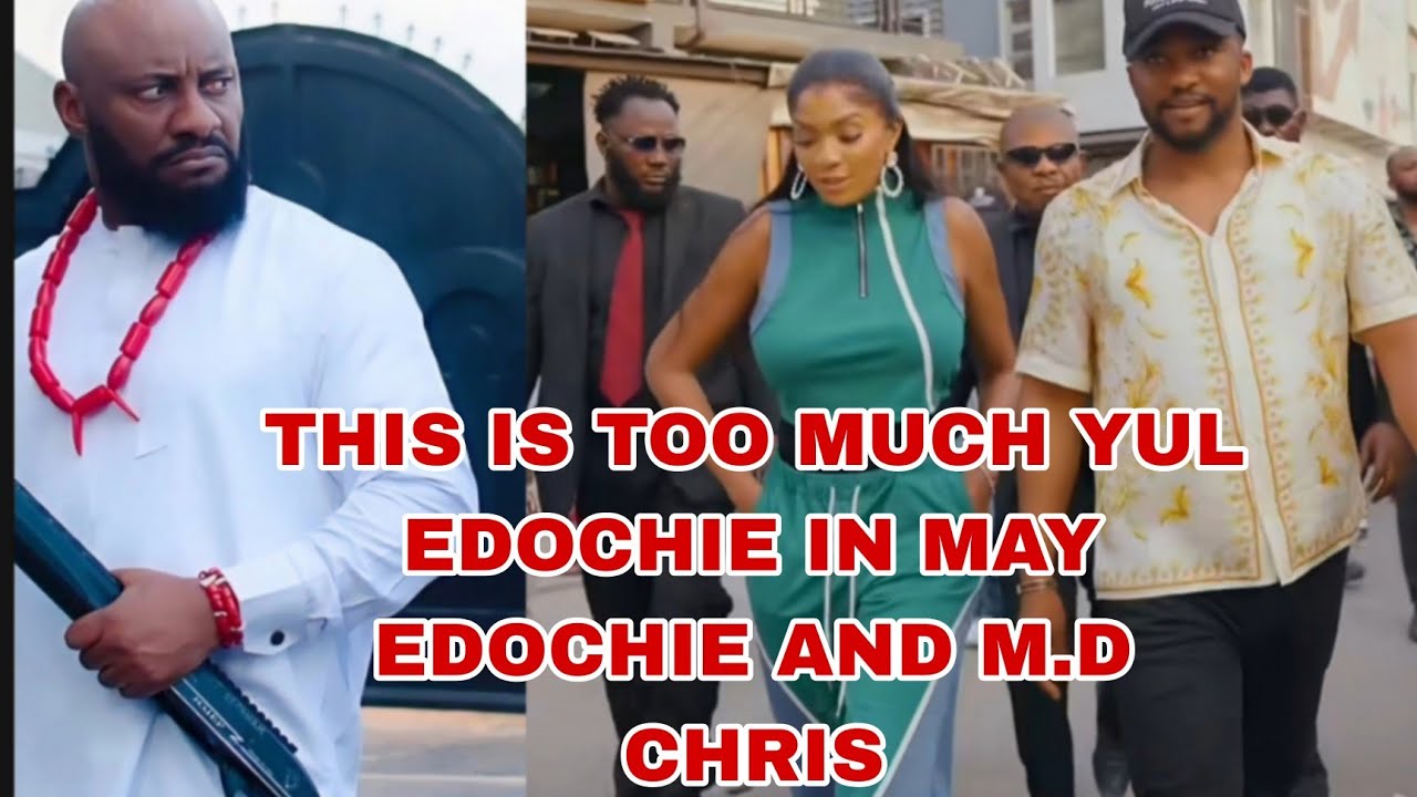 THIS IS TOO MUCH YUL EDOCHIE IN MAY EDOCHIE AND M.D CHRIS 