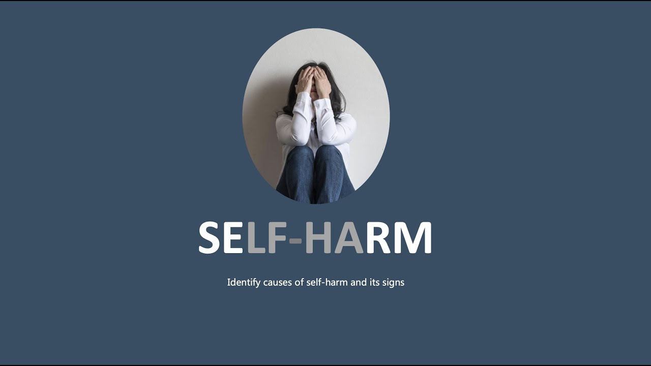 SELF-HARM? the causes and how to overcome