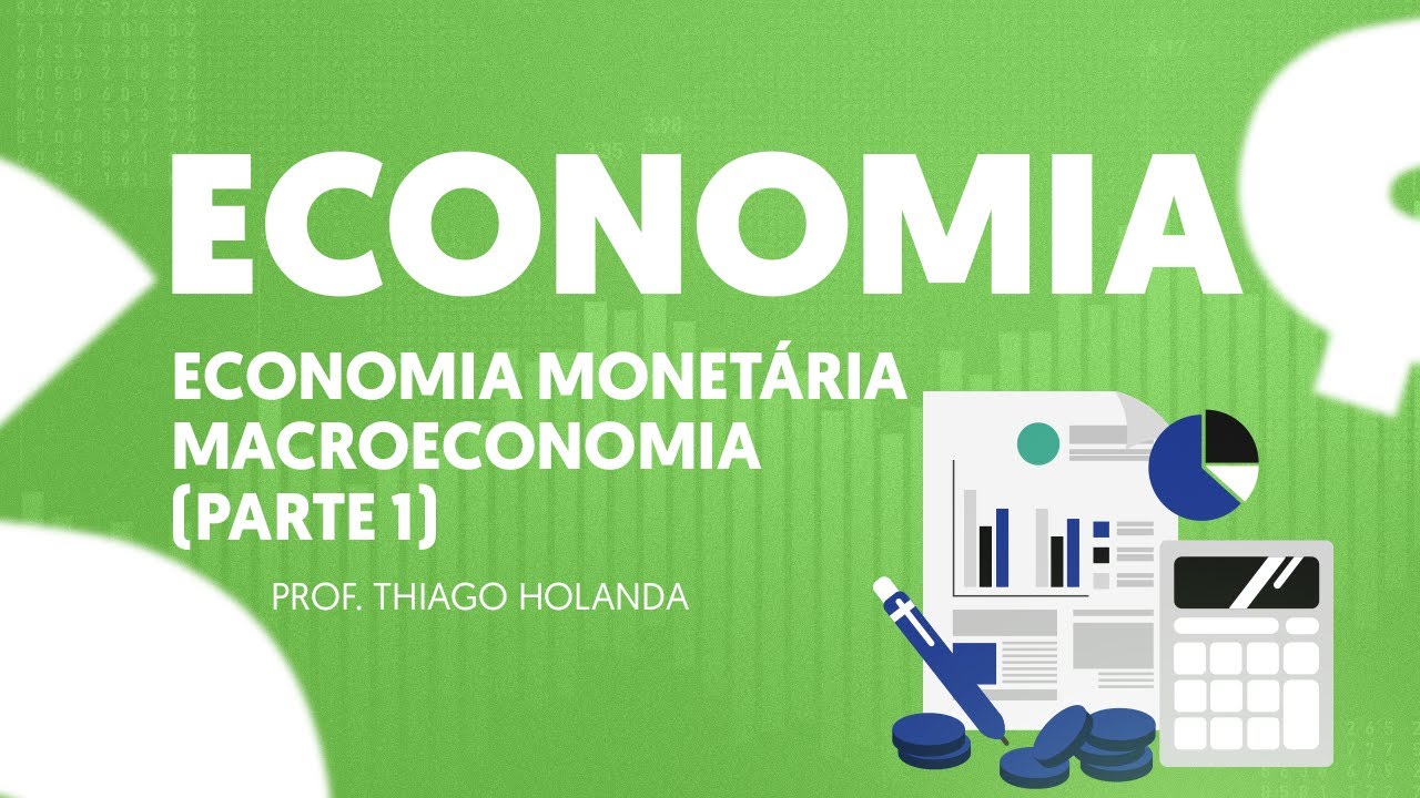 ECONOMIA - Economia Monetária (Parte 1) - Prof. Thiago Holanda