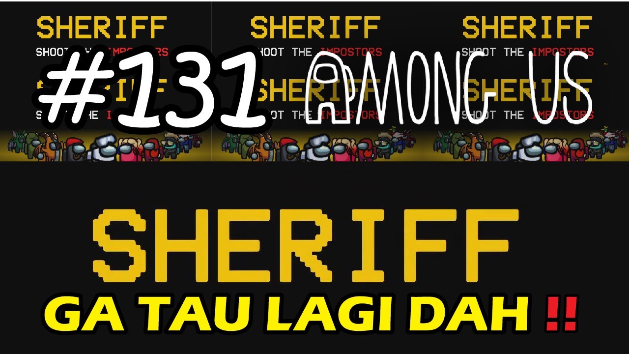 SETELAH JADI SHERRIF 7 KALI BERTURU TURUT !! - Among Us [Indonesia] #131