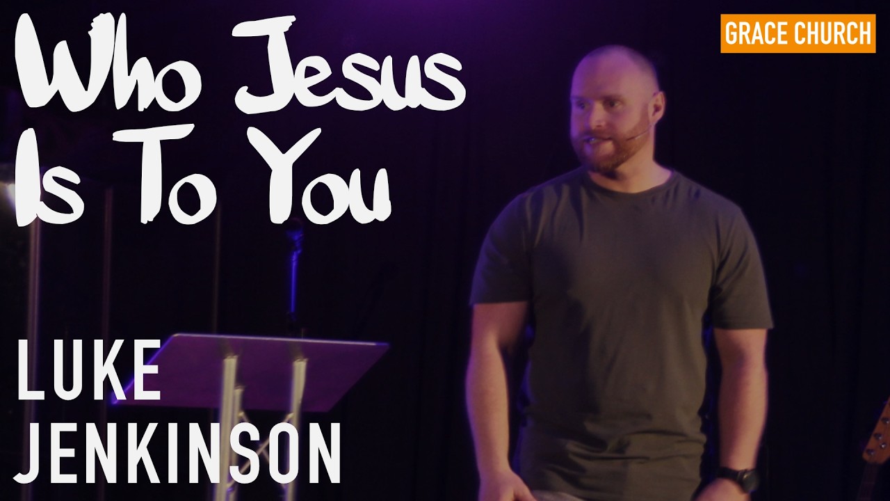 Who Jesus Is To You - Luke Jenkinson