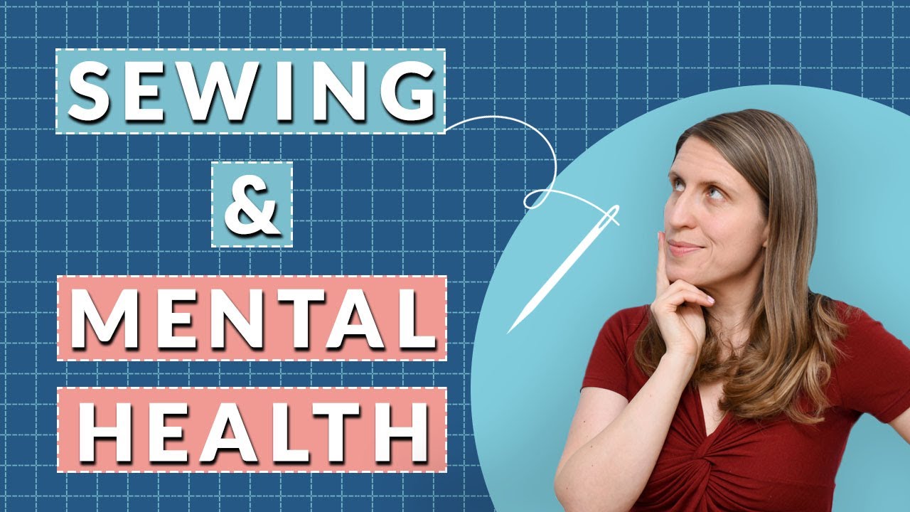 Can Sewing Make us Feel Better? My own mental health story and how hobbies  can help