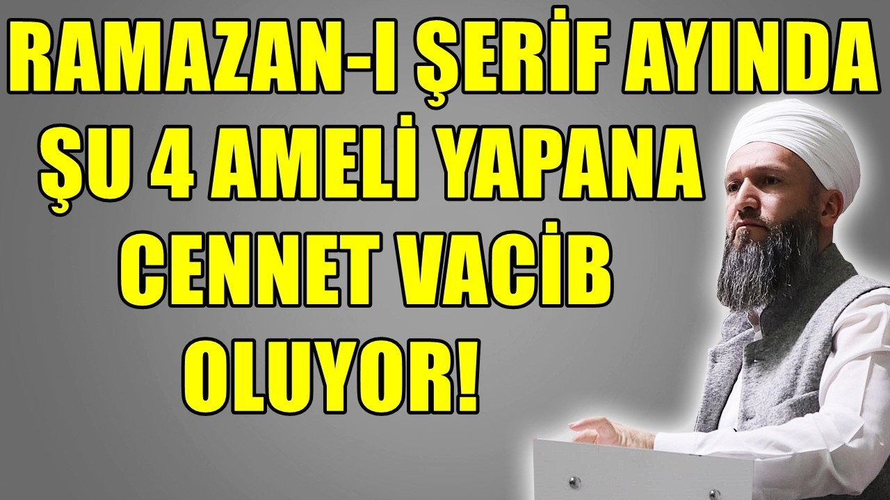 RAMAZAN AYINDA BİR GÜNDE ŞU 4 ŞEYİ YAPANA CENNET VACİB OLUYOR! Hüseyin ÇEVİK