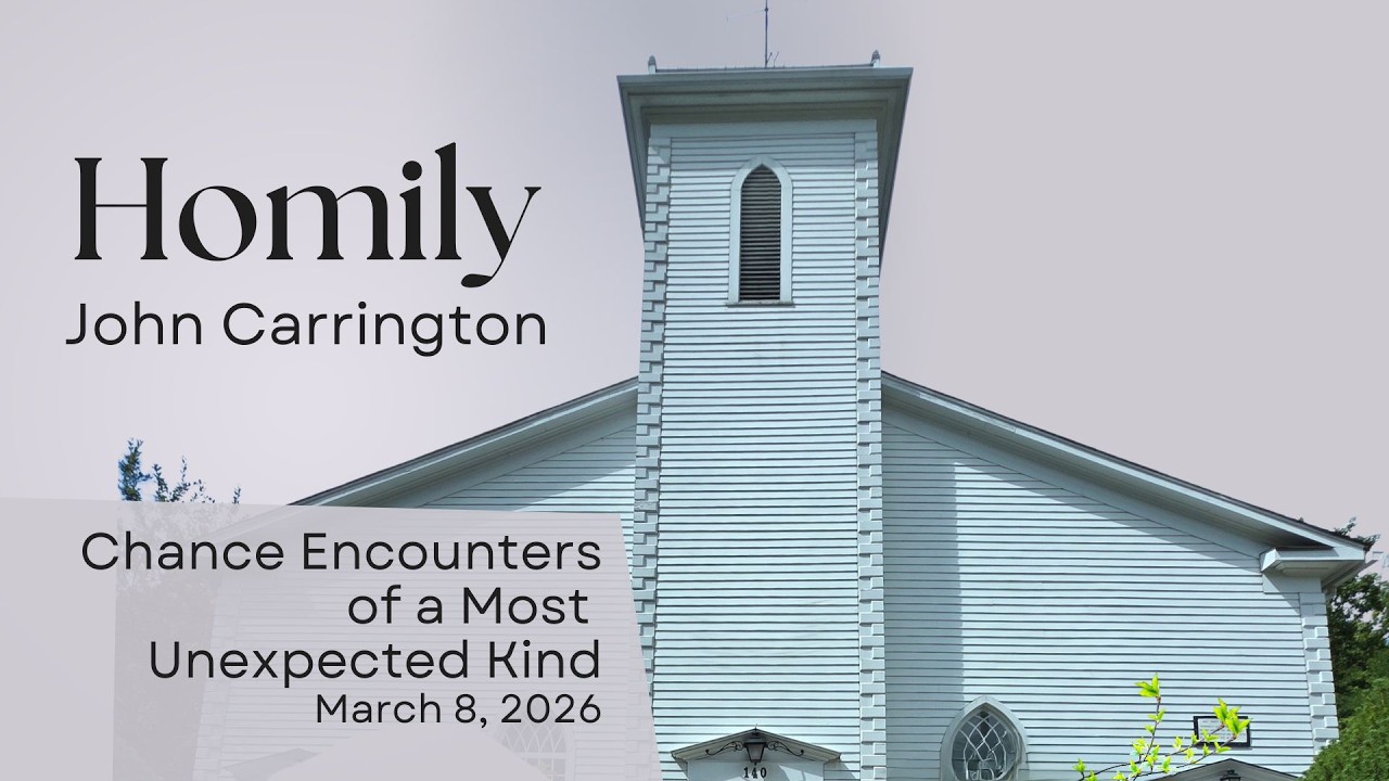 Chance Encounters of a Most Unexpected Kind - John Carrington's March 8, 2026 Homily