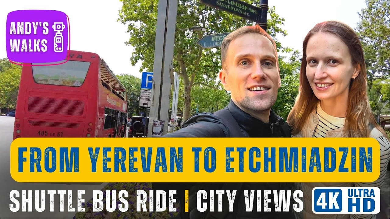 [4K] Из Еревана в Эчмиадзин | Вагаршапат 📍 Поездка на маршрутке 🚌 Виды города и пригорода