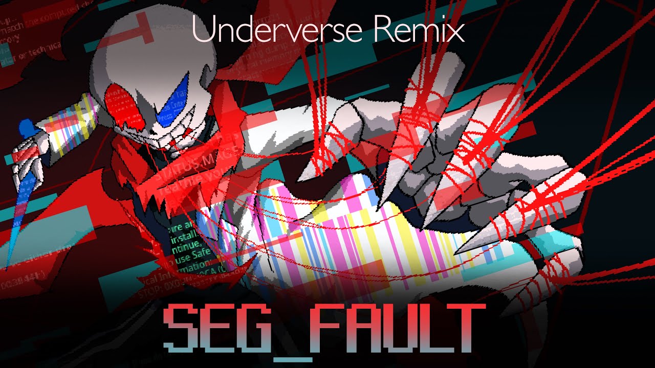 [Underverse Remix] SEG_FAULT ~ver2025