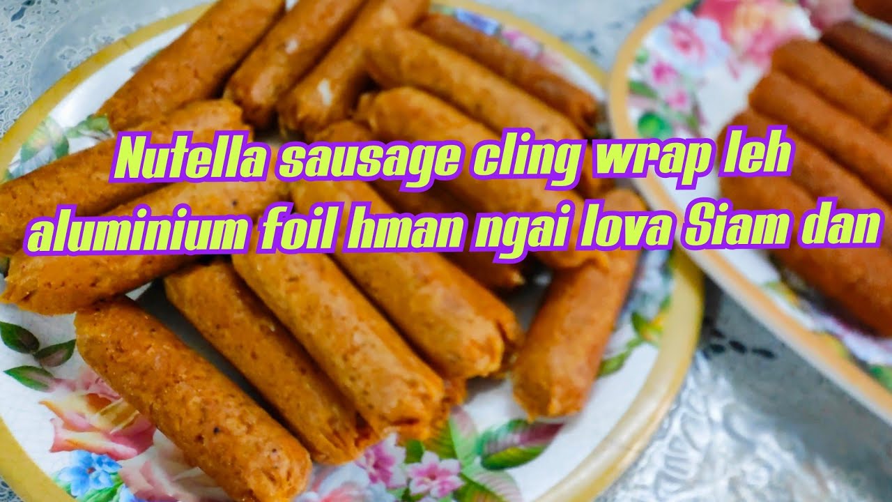 NUTELLA (BEKANGSA) SAUSAGE CLING WRAP LEH ALUMINIUM FOIL NGAI LOVA SIAM DAN#SECRET KITCHEN MIZORAM 🫕