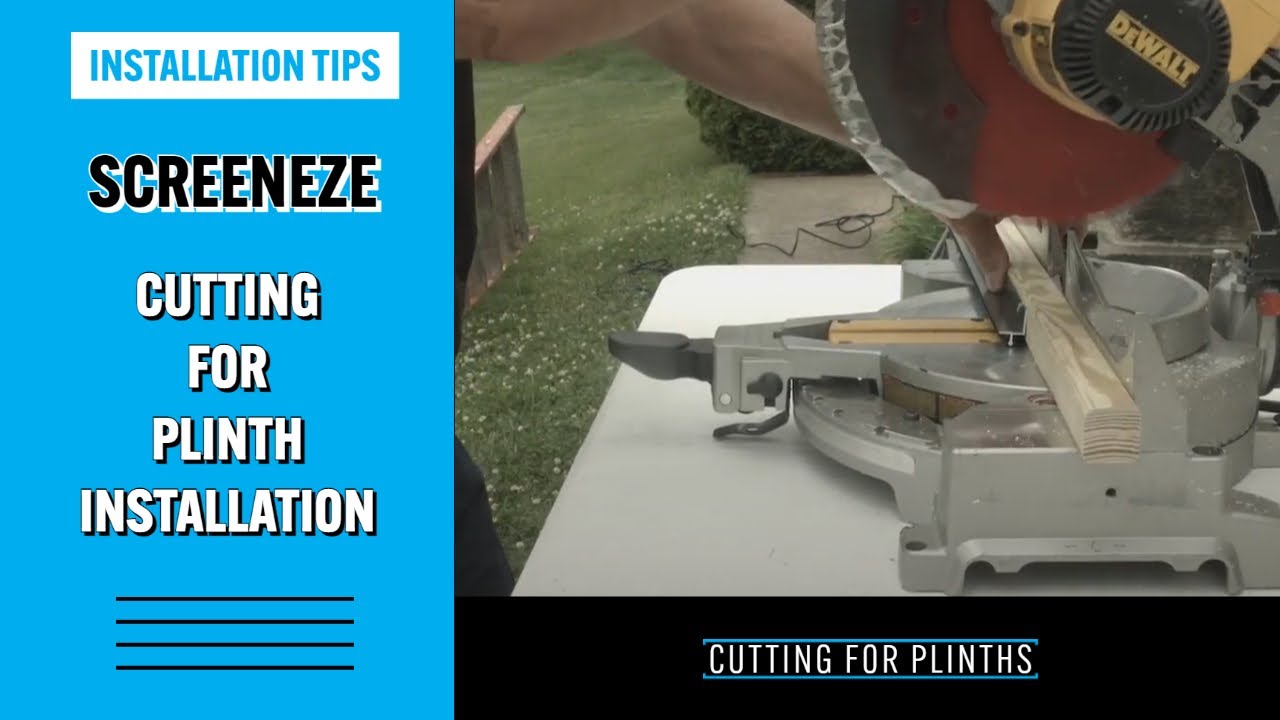 SCREENEZE&reg; - Cutting for Plinths