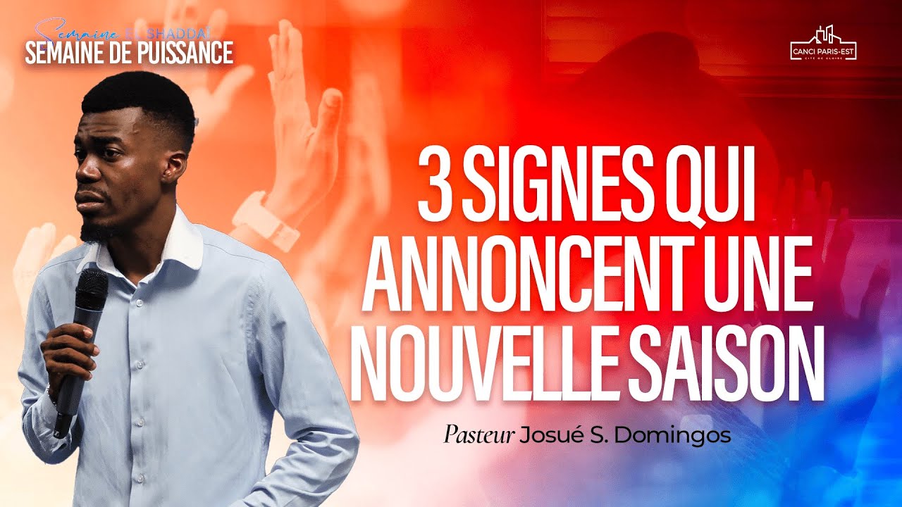 3 SIGNES QUI ANNONCENT UNE NOUVELLE SAISON - SOIRÉE DE PUISSANCE - Pasteur Josué S. Domingos