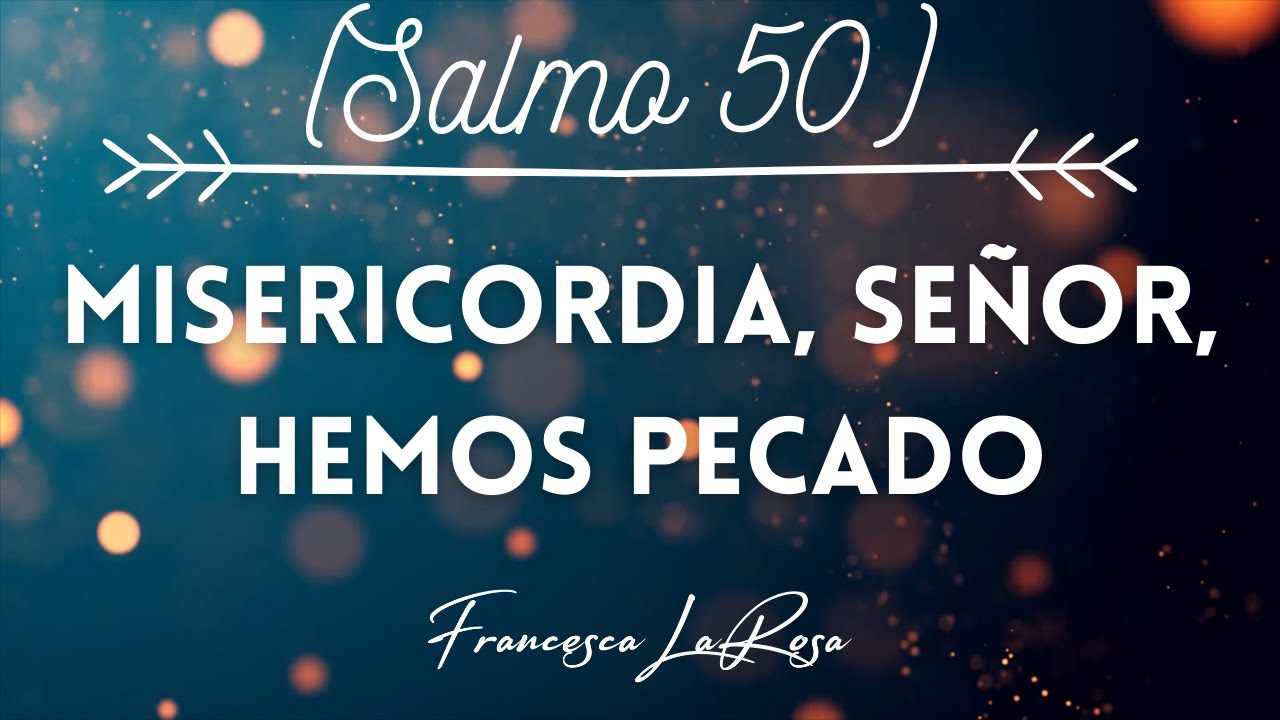 Salmo 50 - Misericordia, Señor, hemos pecado - Francesca LaRosa (vídeo con letras)