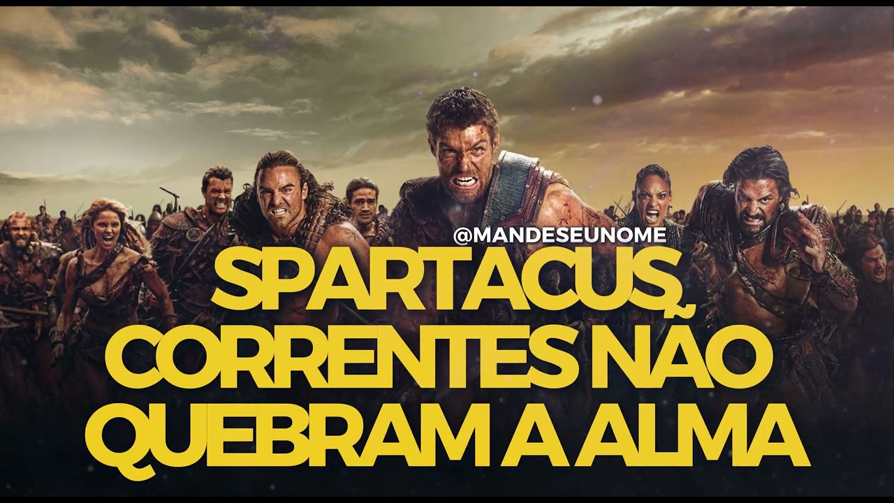MANDE SEU NOME - SPARTACUS CORRENTES NÃO QUEBRAM A ALMA