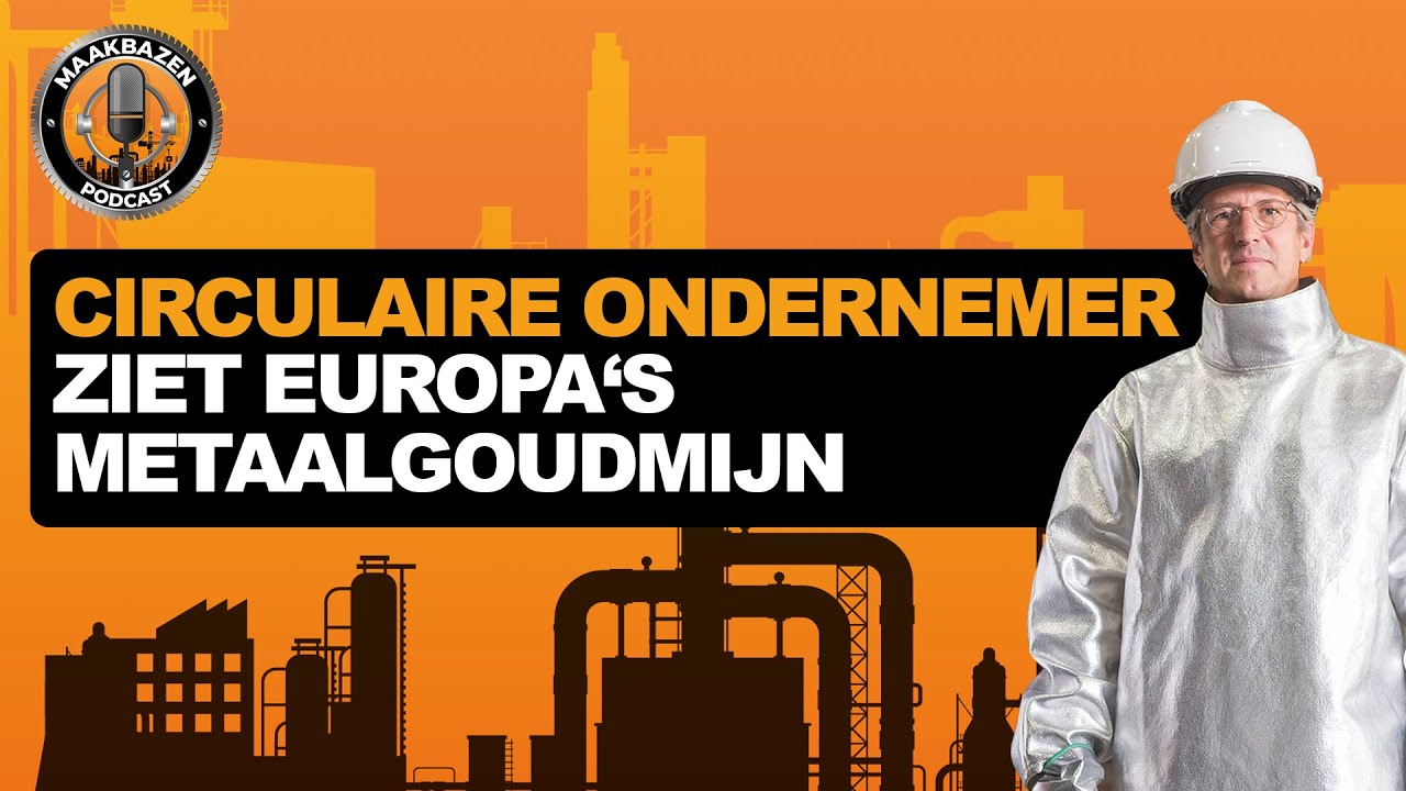 #2 Maakbaas Steef Steeneken | Circulaire ondernemer ziet Europa's metaalgoudmijn