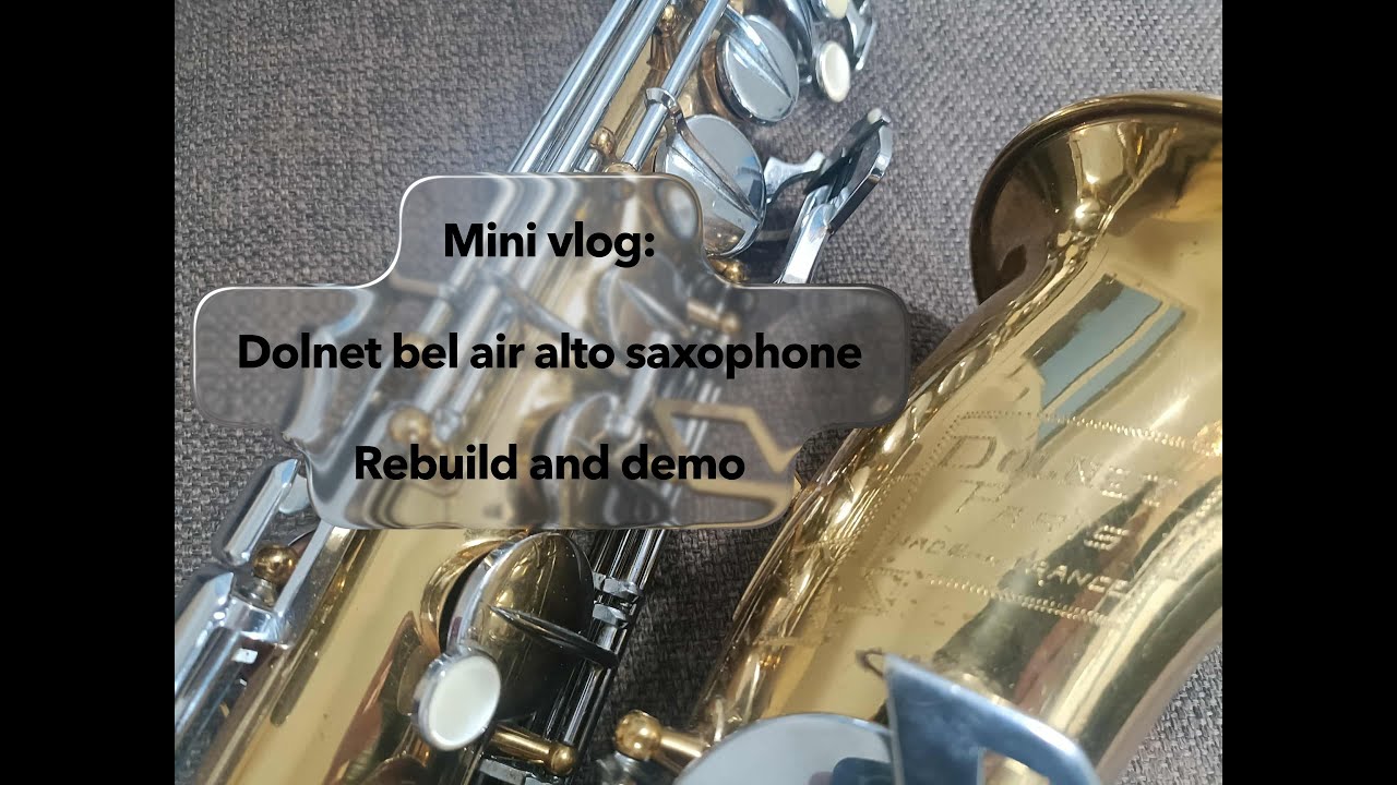 Mini vlog: Dolnet bel air alto saxophone - Rebuild and demo