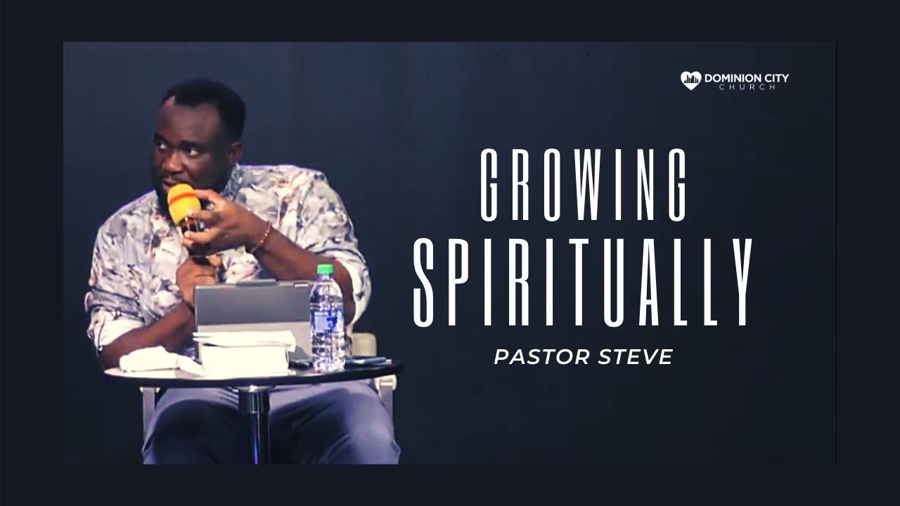 Growing Spiritually| Pastor Steve | Dominion City Georgia