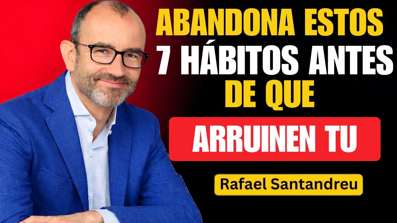 ABANDONA estos 7 hábitos antes de que arruinen tu | Santandreu Mentalidad