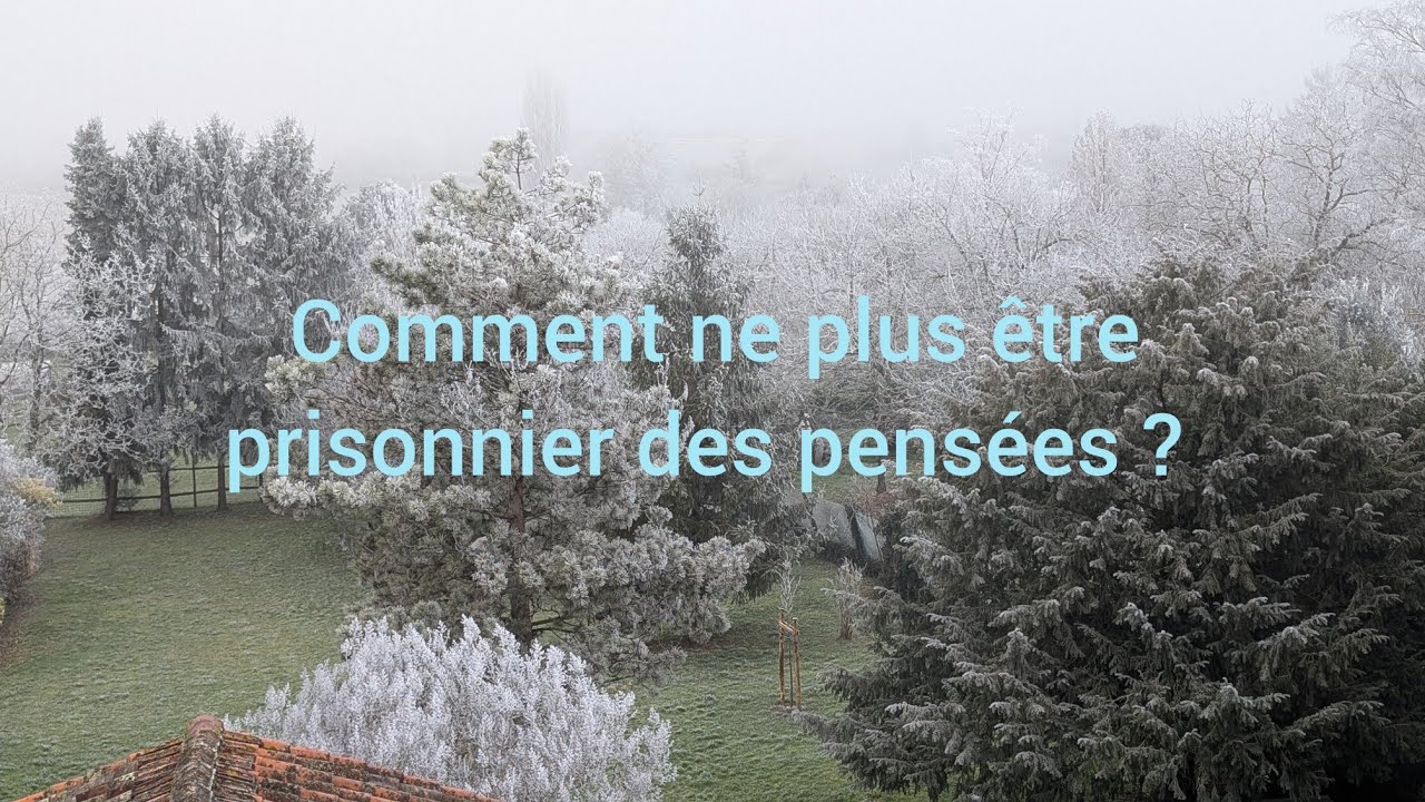 Comment ne plus être prisonnier des pensées ? 