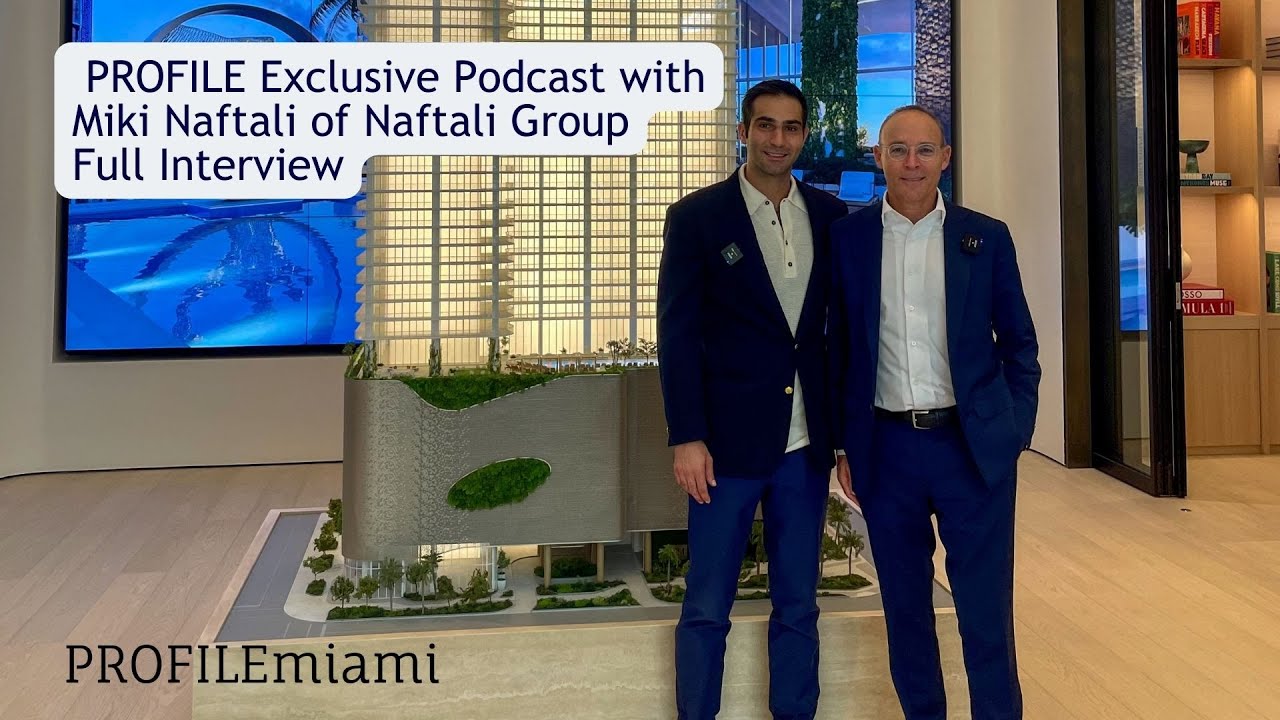 PROFILE Exclusive Podcast with Miki Naftali of Naftali Group Developer of JEM Residences Miami