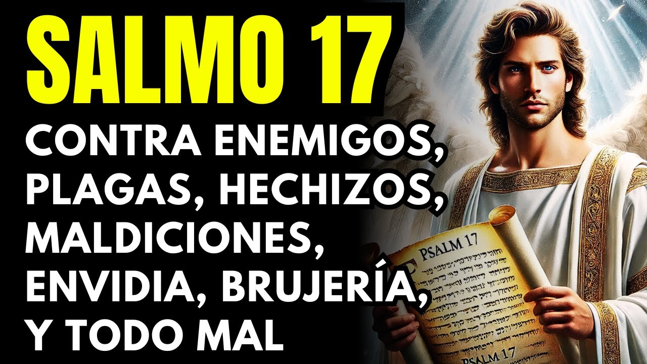 SALMO 17 Para EXPULSAR ENEMIGOS, MALDICIONES, ENVIDIAS Y TODA ENERG&Iacute;A NEGATIVA