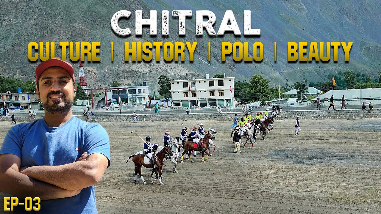 1ST IMPRESSION OF CHITRAL | CULTURE | BEAUTY | HISTORY |POLO MATCH | EP-03 | CHITRAL SERIES