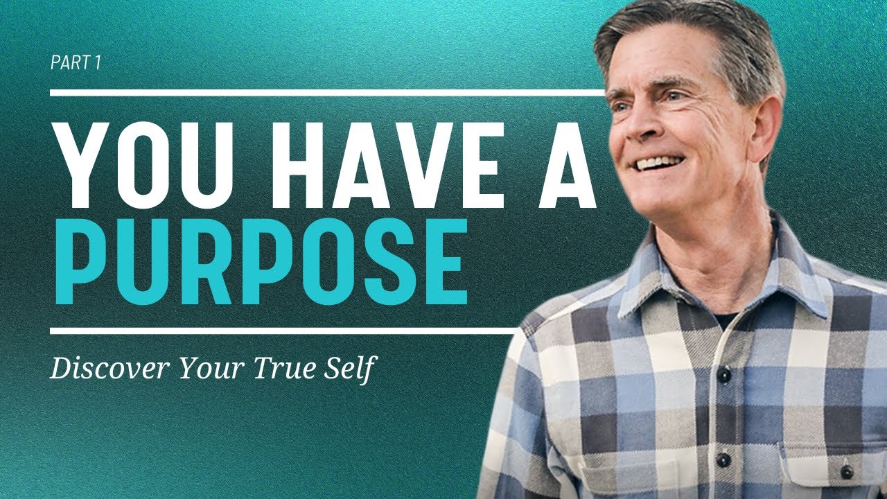 Discover Your True Self Series: You Have A Purpose, Part 1 | Chip Ingram