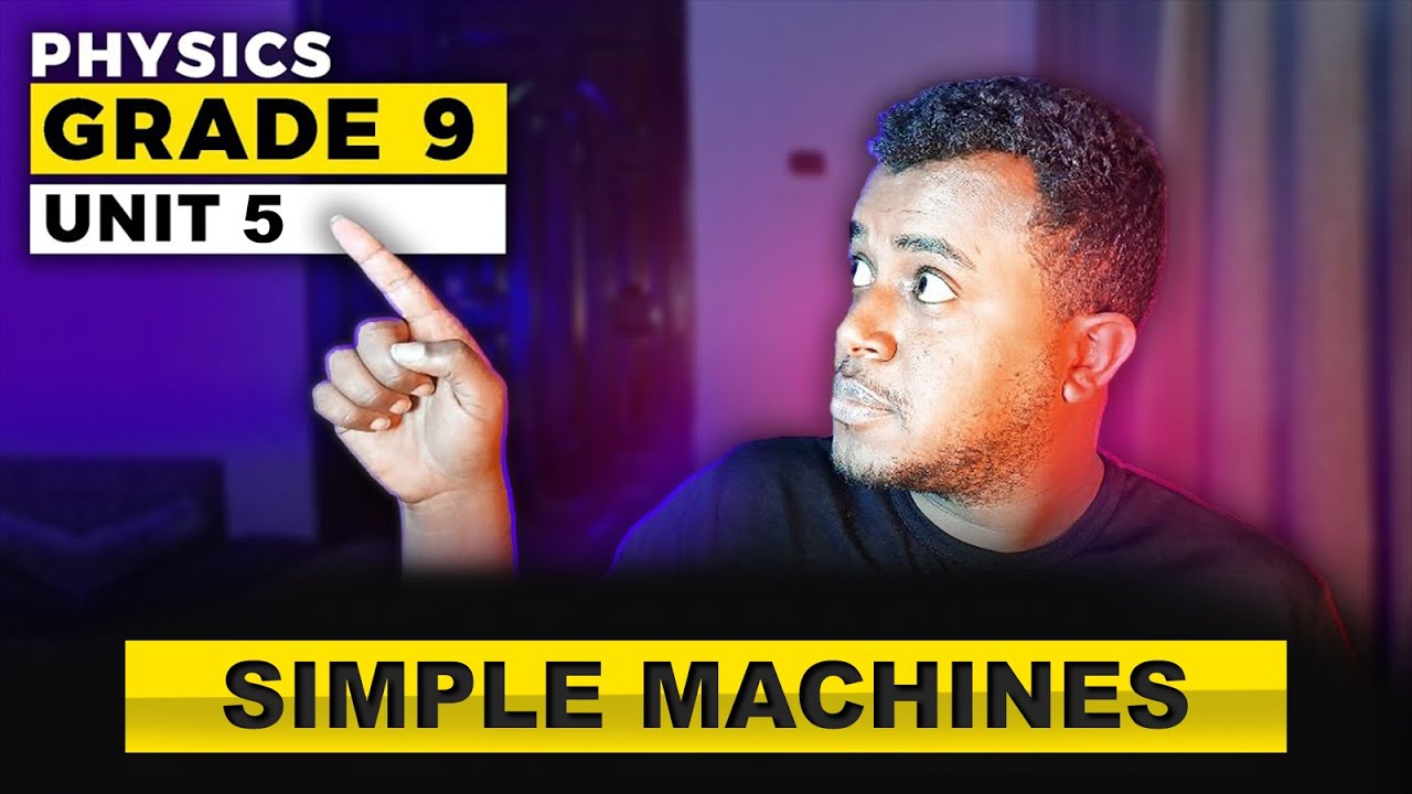 Ethiopian Grade 9 Physics Unit 5 Part 1 | Simple Machines