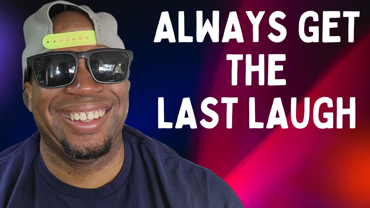 Why select men get the last laugh