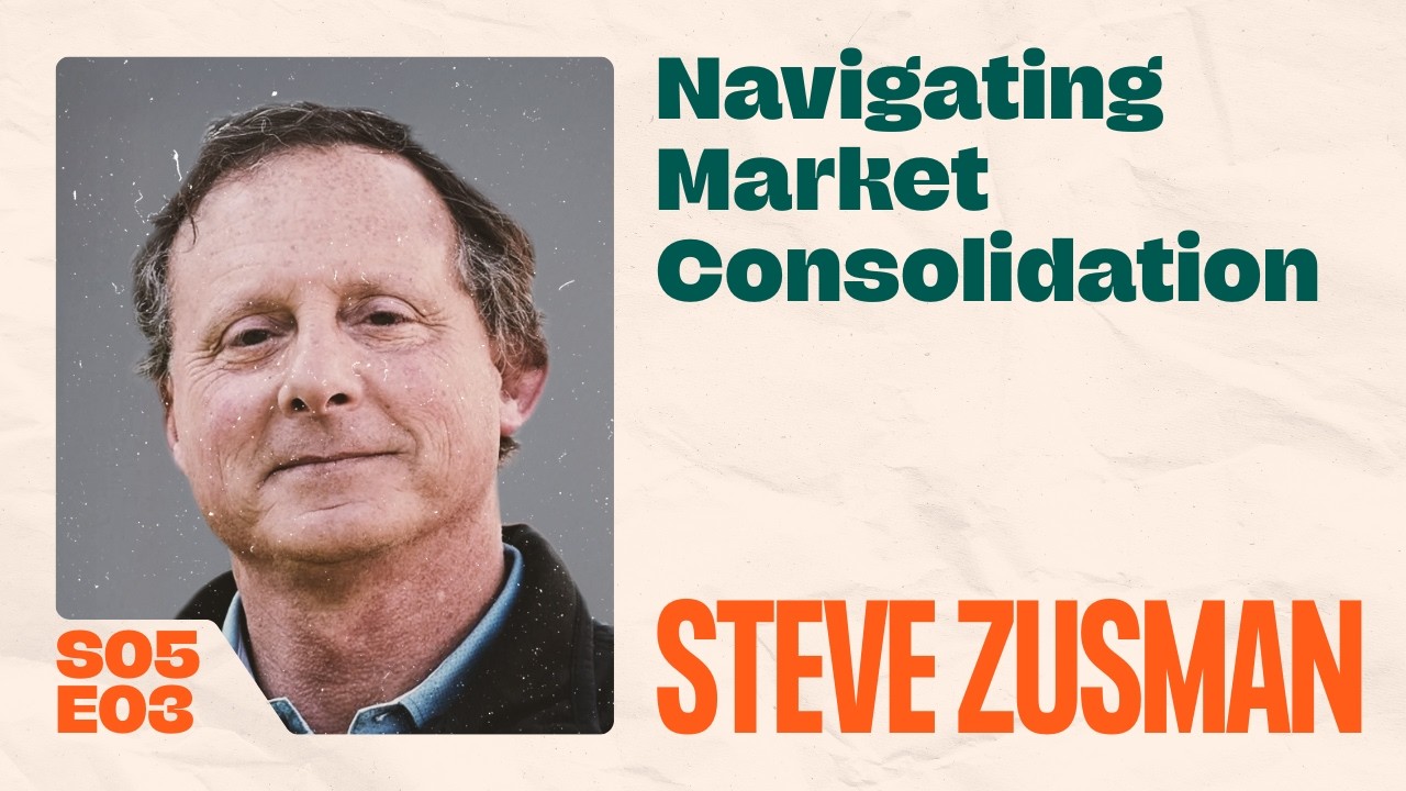 Navigating Market Consolidation with Steve Zusman
