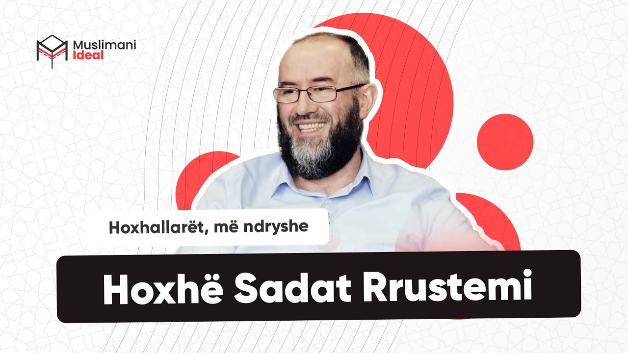 Hoxhallarët, më ndryshe | Hoxhë Sadat Rrustemi