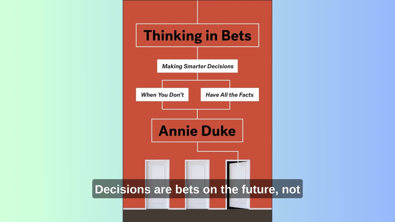 Summary - Thinking in Bets - Making Smarter Decisions  - Annie Duke