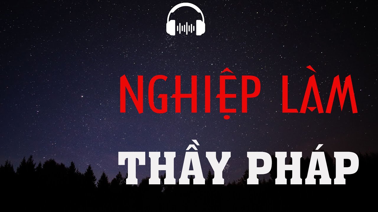 TRUYỆN MA: NGHIỆP LÀM THẦY PHÁP | TRUYỆN MA MC ĐÌNH SOẠN KỂ KINH DỊ VÀ RÙNG RỢN NHẤT.
