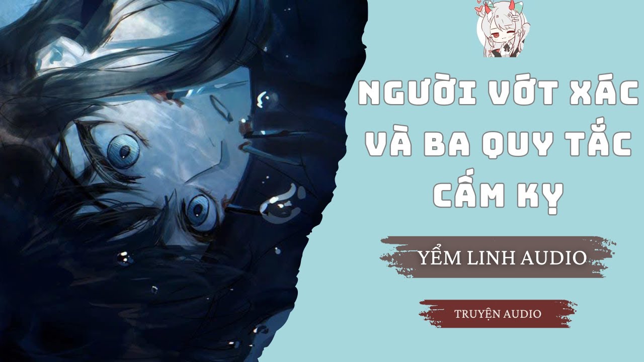 [Truyện Audio] Người Vớt Xác và Ba Quy Tắc Cấm Kỵ | Yểm Linh Audio
