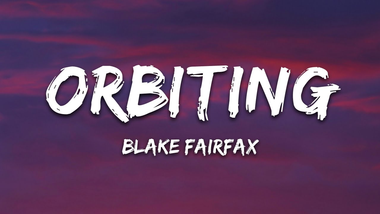 Blake Fairfax - Orbiting (Lyrics)