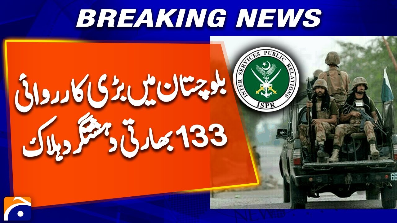 Pakistan Security Forces Major Operation in Balochistan,133 Indian Terrorists Kille*d, Breaking News