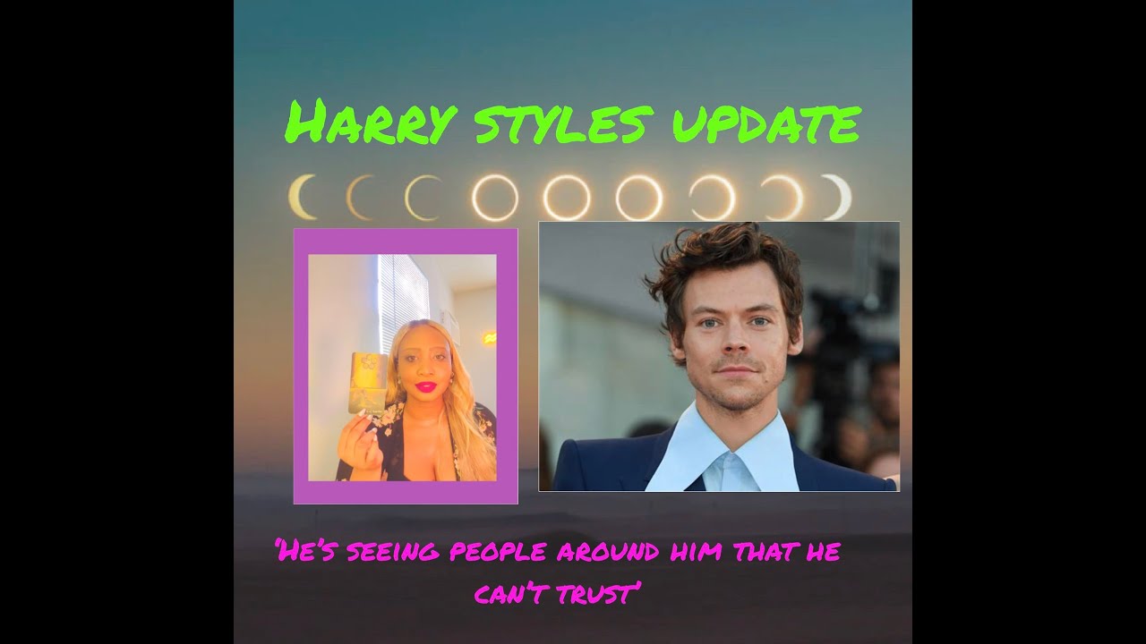 Harry Styles update. 'He's seeing people around him that he can't trust.'
