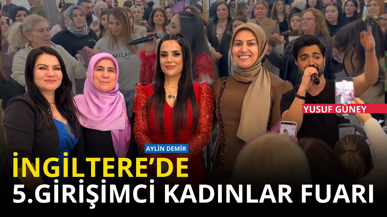İngiltere’de 5. Girişimci Kadınlar Fuarı Düzenlendi. Sanatçılar: Aylin Demir ve Yusuf Güney.