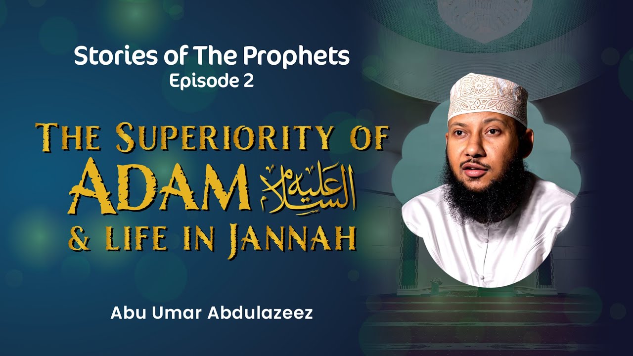 Stories of the Prophets Ep.2: The Superiority Of Adam (AS) & Life In Jannah