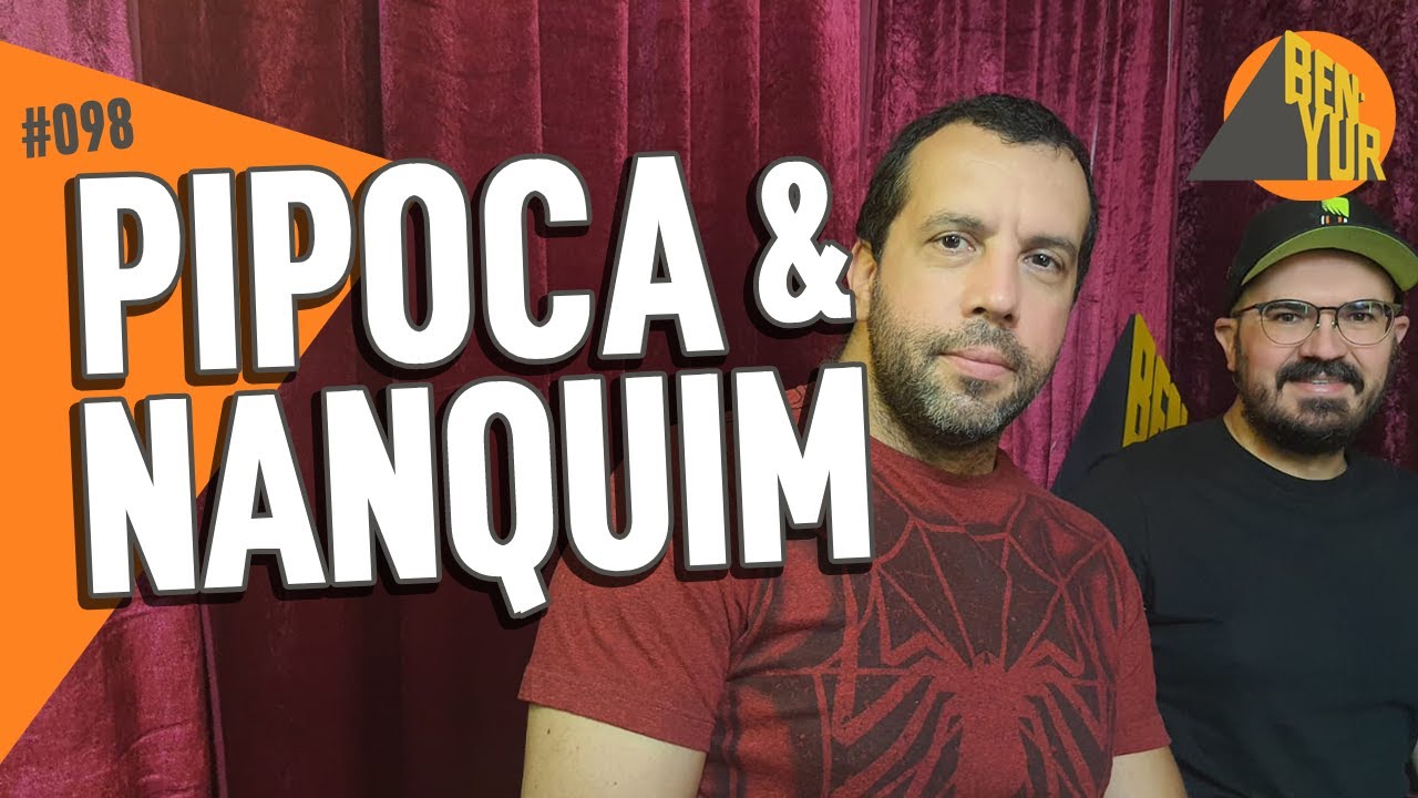 PIPOCA & NANQUIM - BEN-YUR Podcast #098
