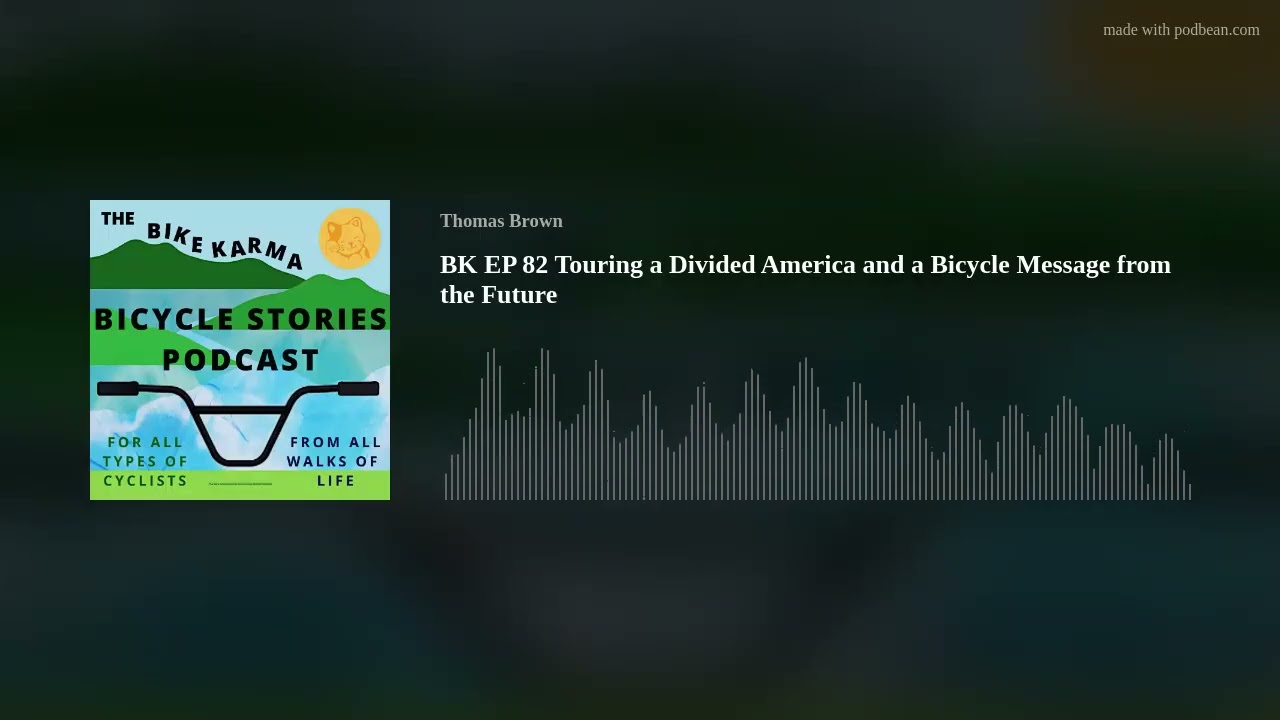 BK EP 82 Touring a Divided America and a Bicycle Message from the Future