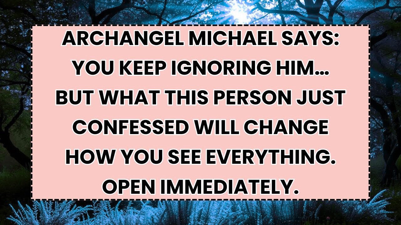 🧿 ARCHANGEL MICHAEL SAYS_ YOU KEEP IGNORING HIM… BUT WHAT THIS PERSON JUST CONFESSED WILL