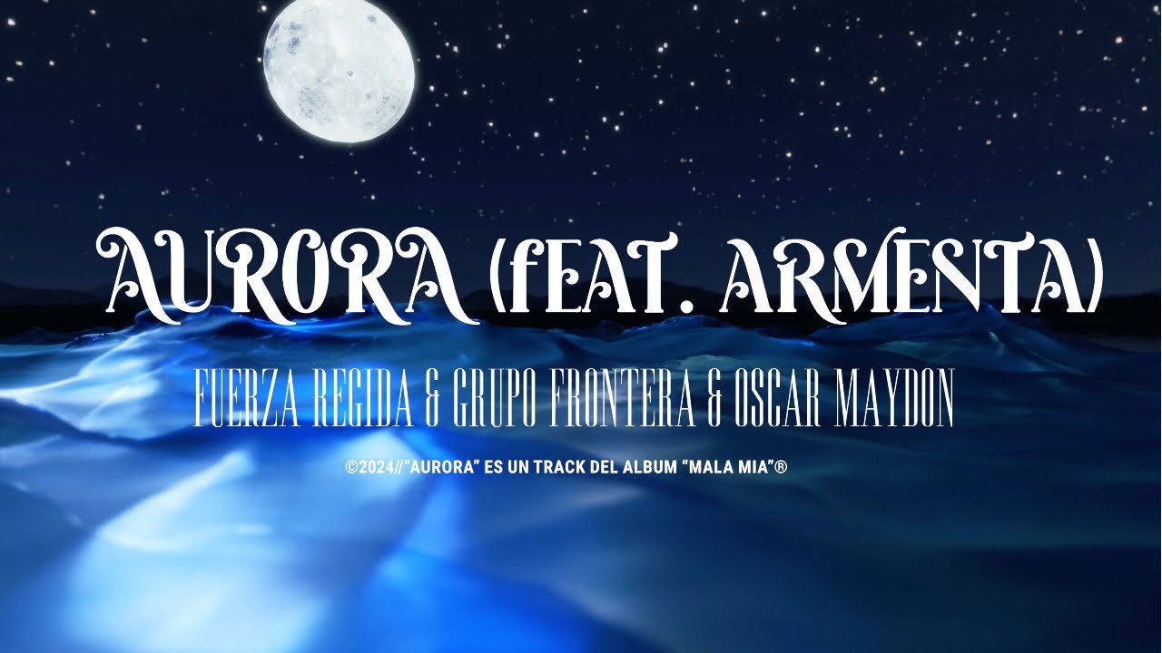 Grupo Frontera, Fuerza Regida, Oscar Maydon, Armenta - AURORA (Letra Oficial)