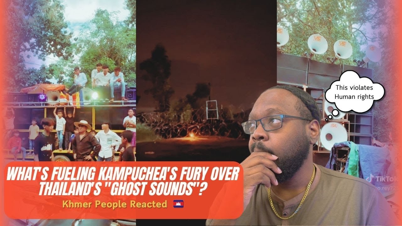 What's Fueling Kampuchea's Fury Over Thailand's Ghost Sounds? (Reaction)