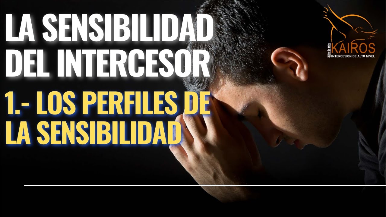 KAIROS Intercesión de Alto Nivel | La Sensibilidad del Intercesor - Los Perfiles de la Sensibilidad