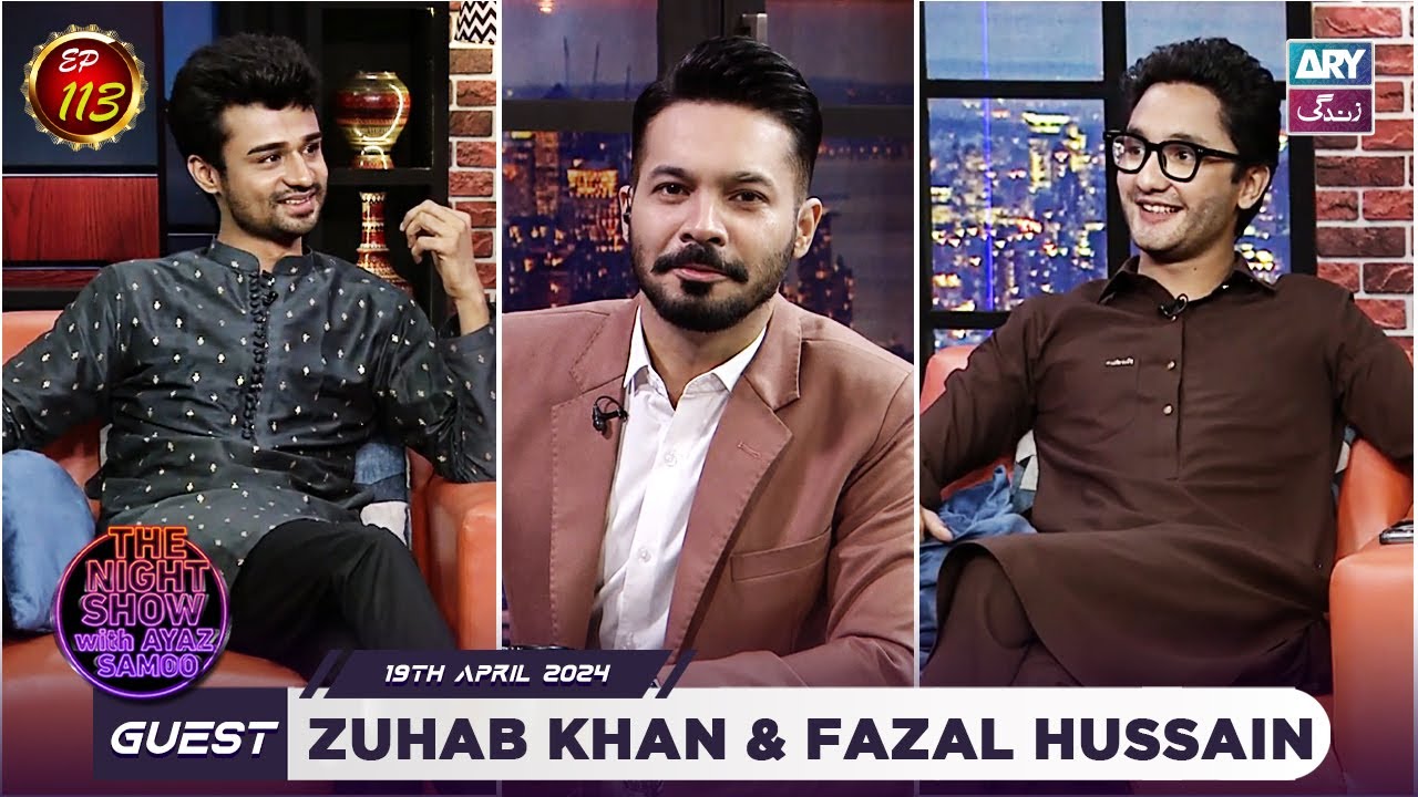 The Night Show with Ayaz Samoo | Zuhab Khan & Fazal Hussain | EP 113 | 19th April 2024 | ARY Zindagi