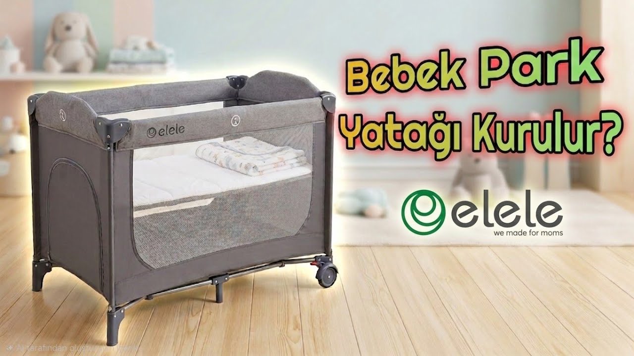 BEBEK PARK YATAK KURULUMU Elele Madre Anne Yanı Park Yatak Oyun Parkı Kurulumu İnceleme, Gözlemler