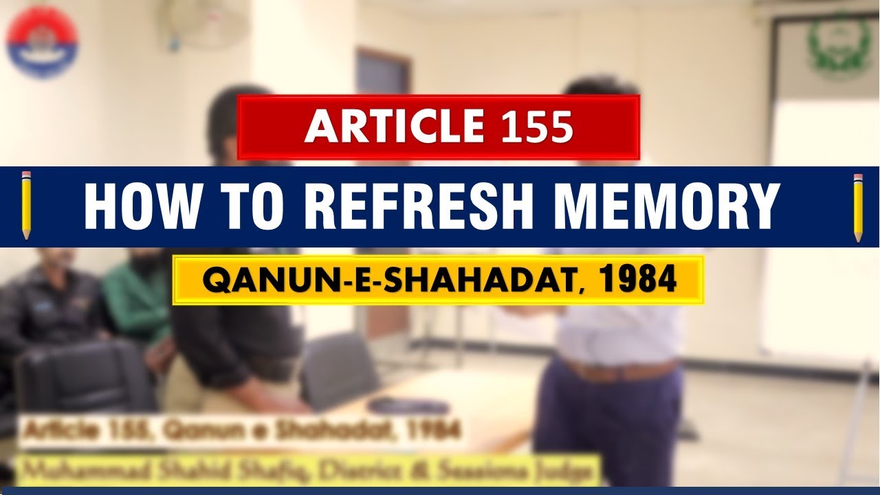 How to Refresh Memory - Article 155 Qanun-e-Shahdat | یاداشت کو تازہ کرنا