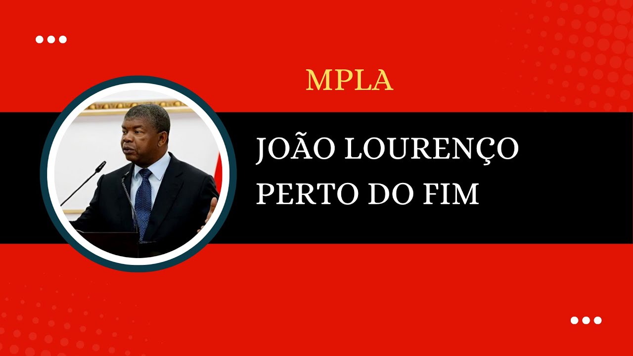 JOÃO LOURENÇO PERTO DO FIM